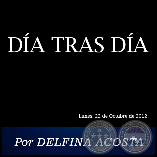 DÍA TRAS DÍA - Por DELFINA ACOSTA - Lunes, 22 de Octubre de 2012